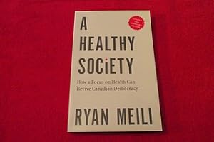 A Healthy Society: How a Focus on Health Can Revive Canadian Democracy [Updated and Expanded Edit...