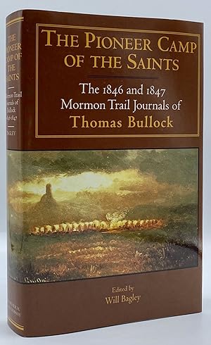Immagine del venditore per The Pioneer Camp of the Saints: The 1846 and 1847 Mormon Trail Journals of Thomas Bullock venduto da Tschanz Rare Books