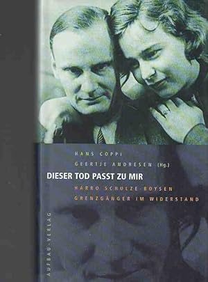 Bild des Verkufers fr Dieser Tod pat zu mir : Harro Schulze-Boysen - Grenzgnger im Widerstand ; Briefe 1915 bis 1942. Hans Coppi / Geertje Andresen (Hg.). zum Verkauf von Fundus-Online GbR Borkert Schwarz Zerfa