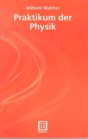 Praktikum der Physik : mit 102 Versuchen, 17 Tabellen im Text, einem Tabellenanhang und einem aus...