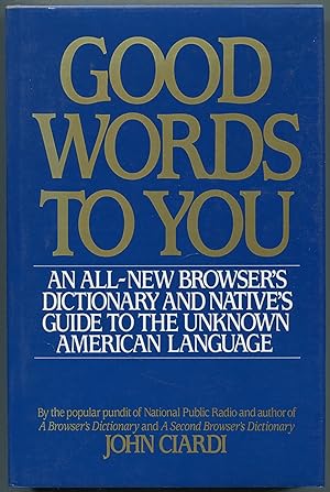 Seller image for Good Words to You: An All-New Dictionary and Native's Guide to the Unknown American Language for sale by Between the Covers-Rare Books, Inc. ABAA