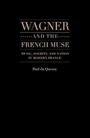 Image du vendeur pour Wagner and the French Muse: Music, Society, and Nation in Modern France by Paul du Quenoy [Hardcover ] mis en vente par booksXpress