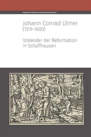 Seller image for Johann Conrad Ulmer (1519-1600) : Vollender der Reformation in Schaffhausen for sale by AHA-BUCH GmbH