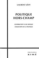 Image du vendeur pour Politique Hors-champ : Contribution  Une Critique Communiste De La Politique mis en vente par RECYCLIVRE