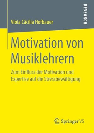 Motivation von Musiklehrern : zum Einfluss der Motivation und Expertise auf die Stressbewältigung...