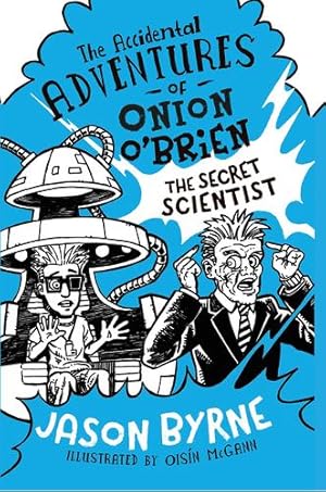 Seller image for The Secret Scientist: The Secret Scientist (The Accidental Adventures of Onion O'Brien) by Byrne, Jason [Hardcover ] for sale by booksXpress