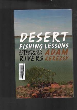 Desert Fishing Lessons : Adventures in Australia's Rivers