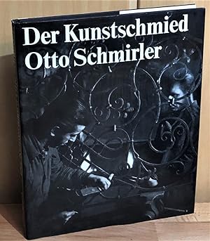 Der Kunstschmied Otto Schmirler. 751 Abbildungen mit über 800 Einzeldarstellungen nach 402 Photog...