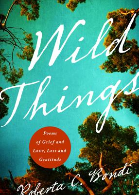 Seller image for Wild Things: Poems of Grief and Love, Loss and Gratitude for sale by BargainBookStores