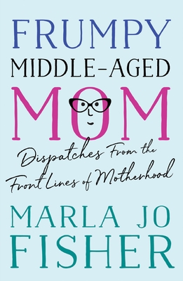 Bild des Verkufers fr Frumpy Middle-Aged Mom: Dispatches from the Front Lines of Motherhood (Paperback or Softback) zum Verkauf von BargainBookStores