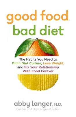 Image du vendeur pour Good Food, Bad Diet: The Habits You Need to Ditch Diet Culture, Lose Weight, and Fix Your Relationship with Food Forever (Paperback or Softback) mis en vente par BargainBookStores