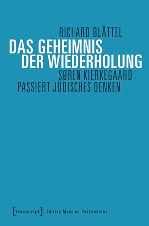 Das Geheimnis der Wiederholung Sören Kierkegaard passiert jüdisches Denken