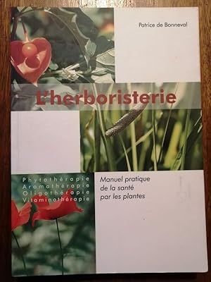 L herboristerie Manuel de la santé par les plantes Phytothérapie Aromathérapie Oligothérapie Vita...