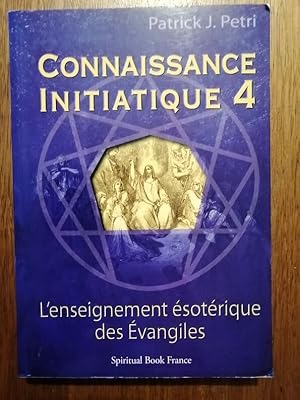 Connaissance initiatique Tome 4 L enseignement ésotérique des évangiles 2009 - PETRI Patrick - Sy...