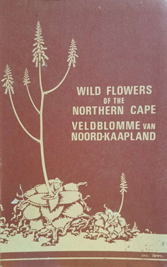 Wild Flowers of the Northern Cape / Veldblomme Van Die Noord-Kaapland