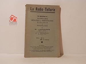 La radio-tellure. Ses applications en Hydrologie, geologie et mineralogie biologie et physiologie