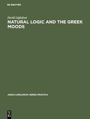 Bild des Verkufers fr Natural Logic and the Greek Moods : The Nature of the Subjunctive and Optative in Classical Greek zum Verkauf von AHA-BUCH GmbH