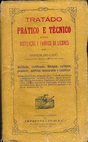 TRATADO PRÁTICO E TÉCNICO SOBRE DISTILAÇÃO E FABRICO DE LICÔRES