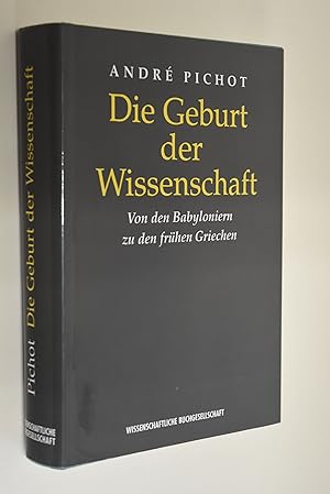 Die Geburt der Wissenschaft: von den Babyloniern zu den frühen Griechen. Aus dem Franz. von Sigli...