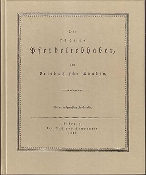 Der kleine Pferdeliebhaber. Ein Lesebuch für Knaben. Mit 12 ausgemalten Kupfertafeln. Nachdruck d...