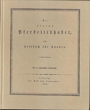 Der kleine Pferdeliebhaber. Ein Lesebuch für Knaben. Mit 12 ausgemalten Kupfertafeln. Nachdruck d...