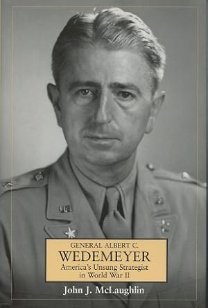 Seller image for General Albert C. Wedemeyer: America's Unsung Strategist in World War II for sale by Kenneth A. Himber