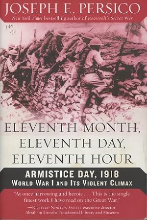 Eleventh Month, Eleventh Day, Eleventh Hour: Armistice Day, 1918 - World War I And Its Violent Cl...