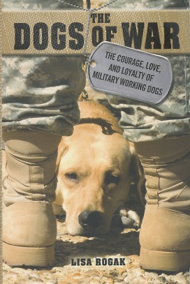 Seller image for The Dogs Of War: The Courage, Love And Loyality Of Military Working Dogs for sale by Kenneth A. Himber