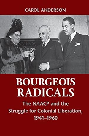 Imagen del vendedor de Bourgeois Radicals: The NAACP and the Struggle for Colonial Liberation, 1941-1960 by Anderson, Carol [Paperback ] a la venta por booksXpress