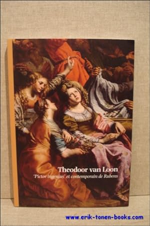 Immagine del venditore per THEODOOR VAN LOON, 'Pictor ingenius' et contempporian de Rubens. venduto da BOOKSELLER  -  ERIK TONEN  BOOKS