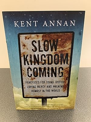 Seller image for Slow Kingdom Coming: Practices for Doing Justice, Loving Mercy and Walking Humbly in the World [FIRST EDITION, FIRST PRINTING] for sale by Vero Beach Books