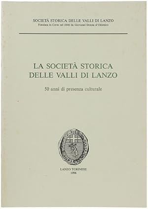 LA SOCIETA' STORICA DELLE VALLI DI LANZO. 50 anni di presenza culturale.: