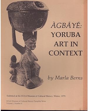 Immagine del venditore per AGBAYE, YORUBA ART IN CONTEXT Exhibited At the Ucla Museum of Cultural History, Winter, 1979 venduto da Books on the Boulevard