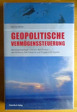 Geopolitische Vermögenssteuerung : Vermögensanlage rund um den Globus, von Andorra über Panama un...