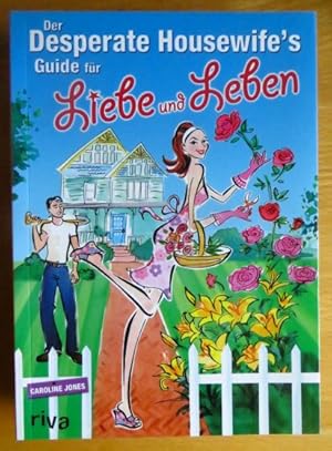 Der Desperate HousewifeÅ Guide für Liebe und Leben. [Ill.: Lucy Truman. Übers.: Andrea Schlosser]