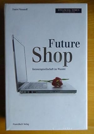 Seller image for Future shop : Konsumgesellschaft im Wandel. Daniel Nissanoff. Aus dem Amerikan. von Almuth Braun for sale by Antiquariat Blschke