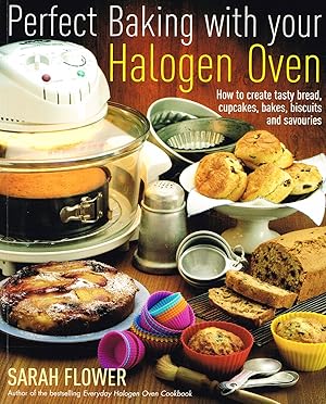 Perfect Baking With Your Halogen Oven : How To Create Tasty Bread, Cupcakes, Bakes, Biscuits And ...