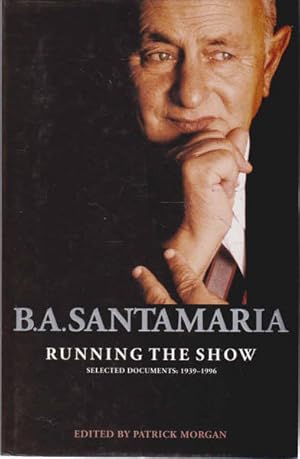 B.A. Santamaria. Running the Show: Selected Documents 1939-1996