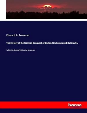 Seller image for The History of the Norman Conquest of England its Causes and its Results, : Vol. IV- the Reign of William the Conqueror for sale by AHA-BUCH GmbH