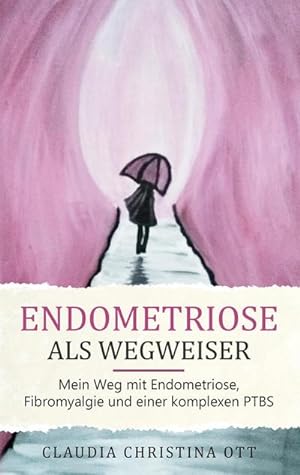 Bild des Verkufers fr Endometriose als Wegweiser : Mein Weg mit Endometriose, Fibromyalgie und einer komplexen PTBS zum Verkauf von AHA-BUCH GmbH