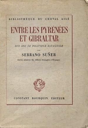 Imagen del vendedor de Entre les Pyrénées et Gibraltar. Dix ans de politique espagnole - Serrano Suner a la venta por Book Hémisphères