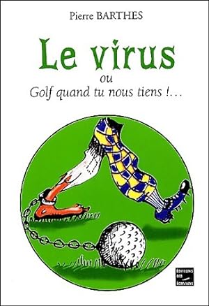 Imagen del vendedor de Le virus ou golf quand tu nous tiens ! - Pierre Barthes a la venta por Book Hmisphres
