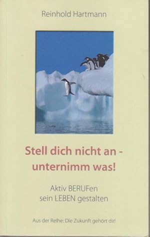 Stell dich nicht an - unternimm was! : aktiv berufen sein Leben gestalten / Reinhold Hartmann / D...