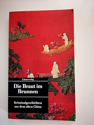 Image du vendeur pour Die Braut im Brunnen : Kriminalgeschichten aus dem alten China. hrsg. und mit einem Nachw. von Johannes Merkel / Unionsverlag Taschenbuch ; 48 mis en vente par Antiquariat-Fischer - Preise inkl. MWST