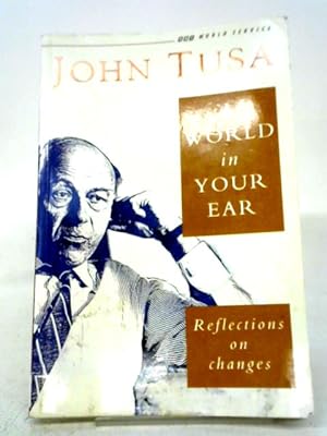 Imagen del vendedor de A World in Your Ear: Reflections on Changes a la venta por World of Rare Books
