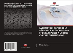 Imagen del vendedor de LA DTECTION RAPIDE DE LA RSISTANCE AUX FONGICIDES ET DE LA RPONSE  LA DOSE CHEZ LES CHAMPIGNONS a la venta por AHA-BUCH GmbH