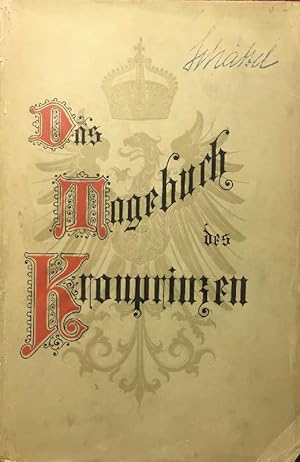 DAS TAGEBUCH DES KRONPRINZEN. Aussprüche, Briefe und andere Kundgebungen 1831-1886. 2. Auflage.