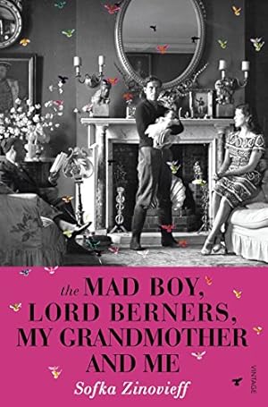 Mad Boy, Lord Berners, My Grandmother, and Me : An Aristocratic Family, a High-Society Scandal an...