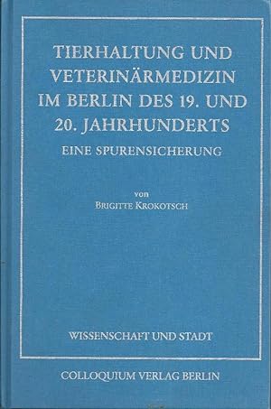 Tierhaltungs und Veterinärmedizin im Berlin des 19.und 20.Jahrhunderts. Eine Spurensicherung. Mit...