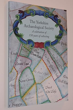 The Yorkshire Archaeological Society: A celebration of 150 years of collecting